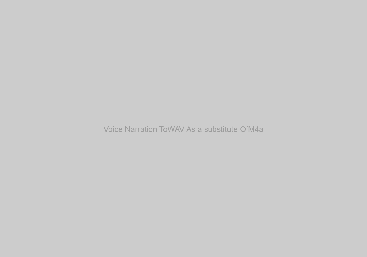 Voice Narration ToWAV As a substitute OfM4a? (Camtasia 9)